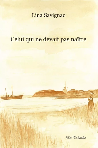 Celui qui ne devait pas naître - Lina Savignac - Éditions la Caboche