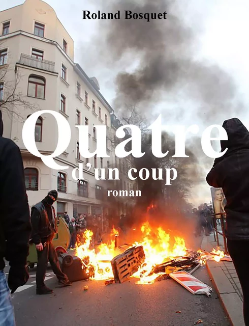 Quatre d'un coup - Roland Bosquet - Librinova