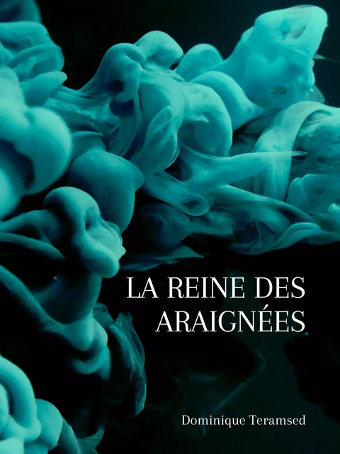 La Reine des Araignées - Dominique Teramsed - Librinova