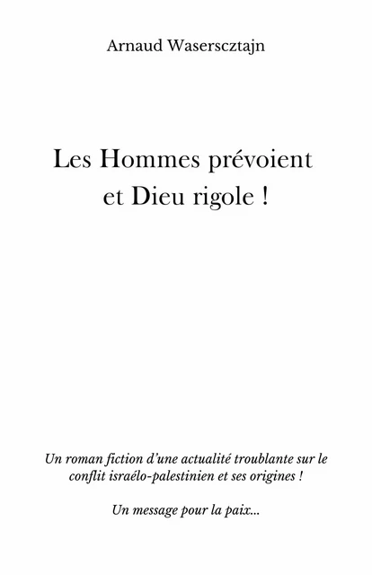 Les Hommes prévoient et Dieu rigole ! - Arnaud Waserscztajn - Librinova