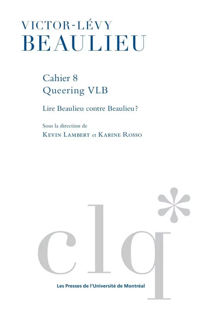 Les Cahiers Victor-Lévy Beaulieu, cahier 8 - Kevin Lambert, Karine Rosso - Presses de l'Université de Montréal