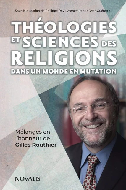 Théologies et sciences des religions dans un monde en mutation - Yves Guérette, Philippe Roy-Lysencourt - Les Éditions Novalis