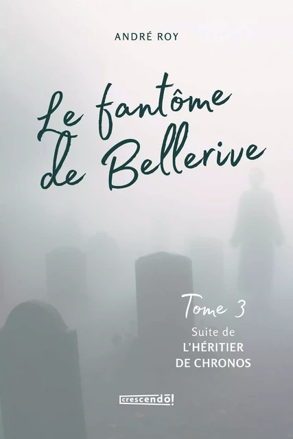 Le fantôme de Bellerive Tome 3 - André Roy - Les Éditions Crescendo!