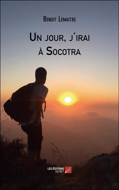 Un jour, j'irai à Socotra - Benoit Lemaitre - Les Éditions du Net