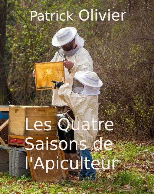 Les Quatre Saisons de l'Apiculteur - Patrick Olivier - Bookelis