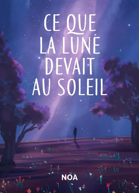 Ce que la lune devait au soleil -  NOA - Librinova