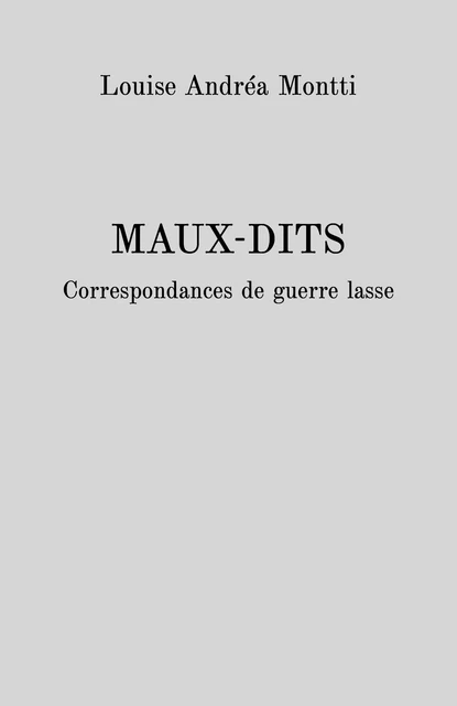 Maux-dits - Louise Andréa Montti - Librinova