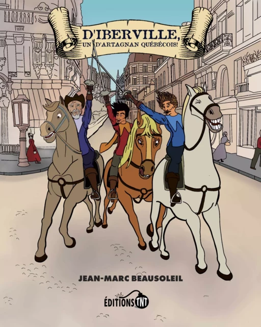 D’Iberville, un d’Artagnan québécois! - Jean-Marc Beausoleil - Éditions TNT