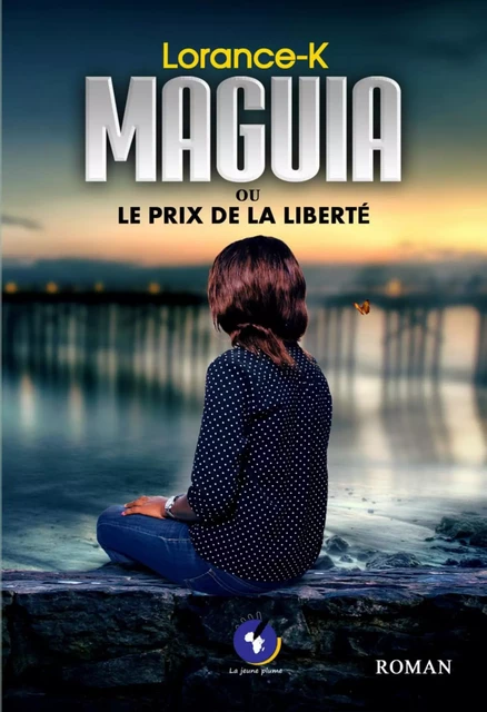 MAGUIA ou le prix de la liberté - Lorance K - La Jeune Plume Édition