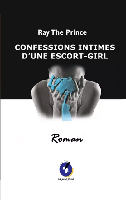 CONFESSIONS INTIMES D'UNE ESCORT-GIRL - Ray The Prince - La Jeune Plume Édition