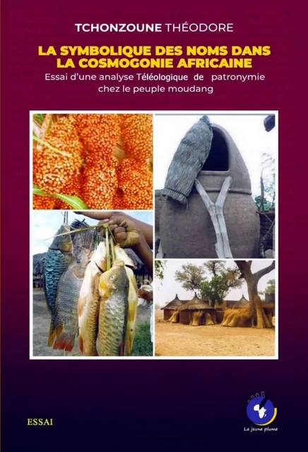 LA SYMBOLIQUE DES NOMS DANS LA COSMOGONIE AFRICAINE - THEODORE TCHONZOUNE - La Jeune Plume Édition