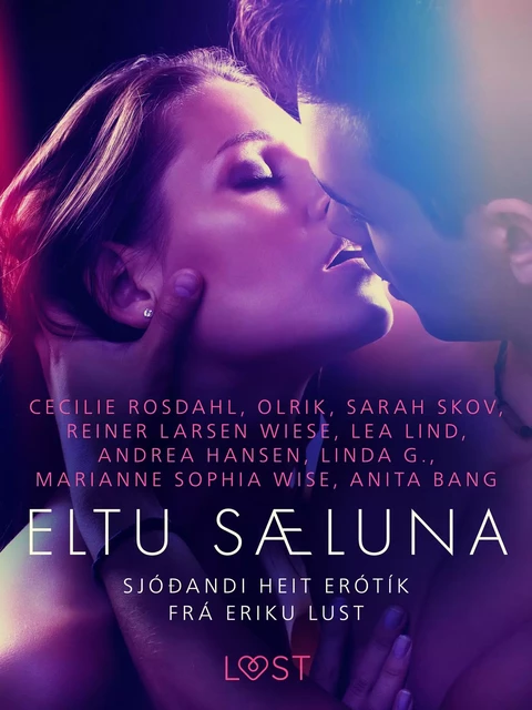 Eltu sæluna: Sjóðandi heit erótík frá Eriku Lust - Marianne Sophia Wise, Cecilie Rosdahl, Reiner Larsen Wiese, Sarah Skov, Linda G., Anita Bang,  Olrik, Lea Lind, Andrea Hansen - Saga Egmont International