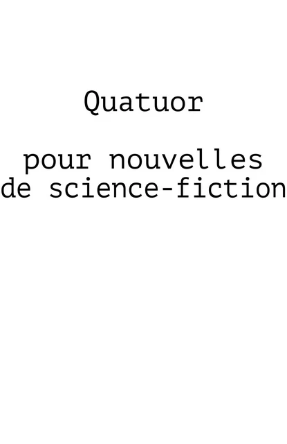 Quatuor  pour nouvelles de science-fiction - Pascal Lemaître - Librinova