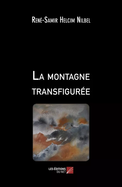 La montagne transfigurée - René-Samir Helcim Nilbel - Les Éditions du Net