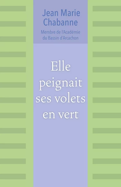 Elle peignait ses volets en vert - Jean Marie Chabanne - Librinova