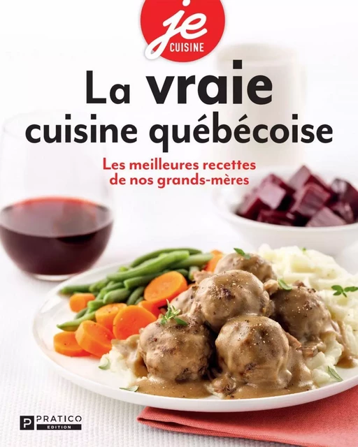 La vraie cuisine québécoise - Pratico Édition - Pratico Édition