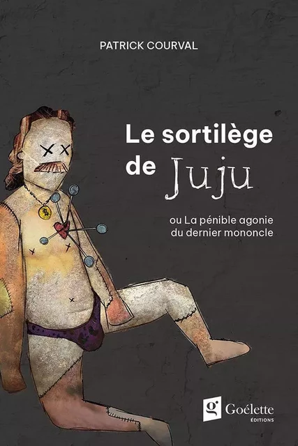 Le sortilège de Juju - Patrick Courval - Éditions Goélette