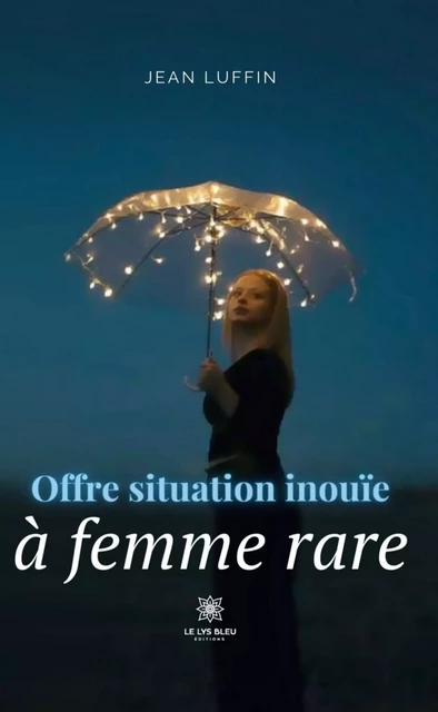 Offre situation inouïe à femme rare - Jean Luffin - Le Lys Bleu Éditions