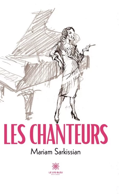 Les chanteurs - Mariam Sarkissian - Le Lys Bleu Éditions