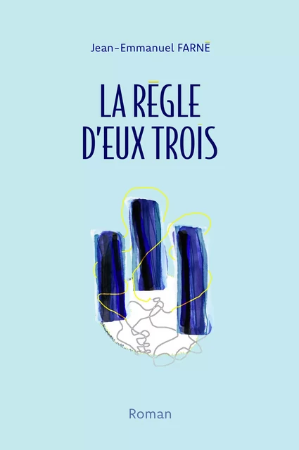 La Règle d'eux trois - Jean-Emmanuel FARNÉ - Librinova