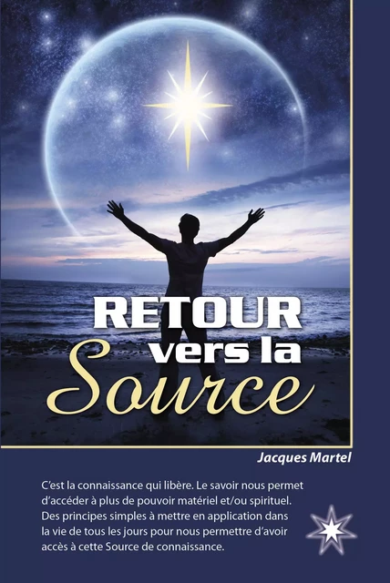 RETOUR vers la Source - Jacques Martel - Les Éditions ATMA internationales