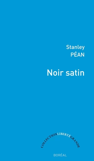 Noir satin - Stanley Péan - Editions du Boréal