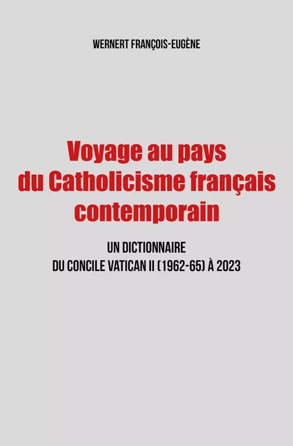 Voyage au pays du Catholicisme français contemporain - François-Eugene Wernert - Publishroom