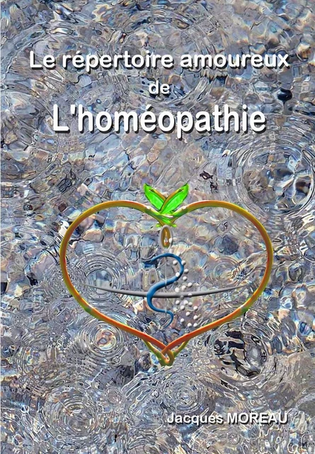 Le Répertoire Amoureux de l'homéopathie - Jacques Moreau - Librinova