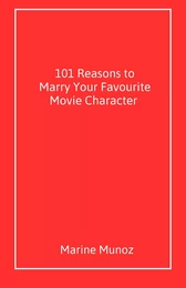 101 Reasons to Marry  Your Favourite Movie Character