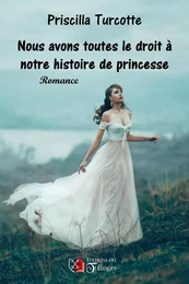 Nous avons toutes droit à notre histoire de princesse