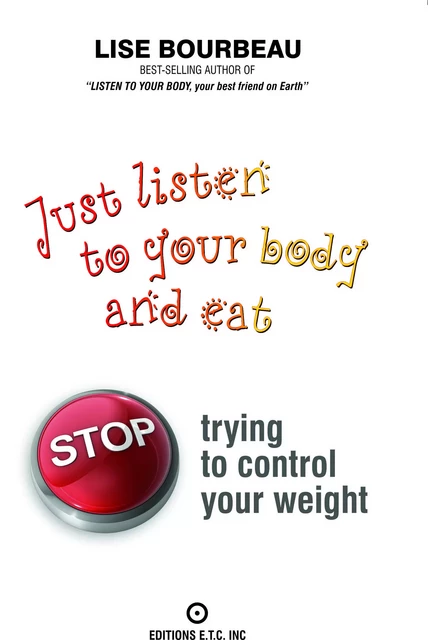 Just listen to your body and eat - Lise Bourbeau - Les Éditions E.T.C. Inc