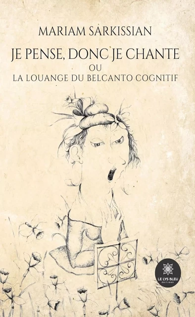 Je pense, donc je chante ou la louange du belcanto cognitif - Mariam Sarkissian - Le Lys Bleu Éditions