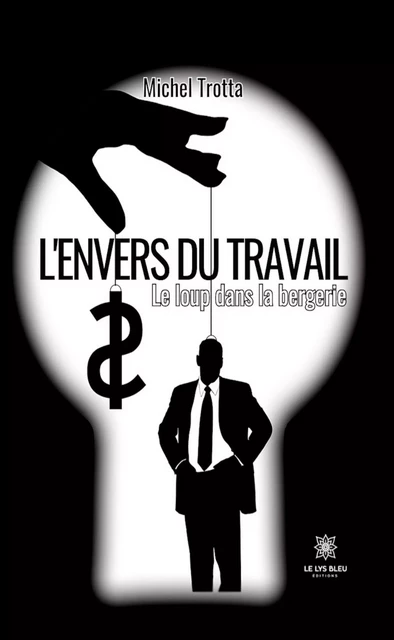 L’envers du travail - Michel Trotta - Le Lys Bleu Éditions