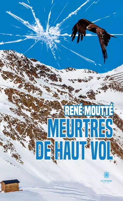 Meurtres de haut vol - René Moutté - Le Lys Bleu Éditions