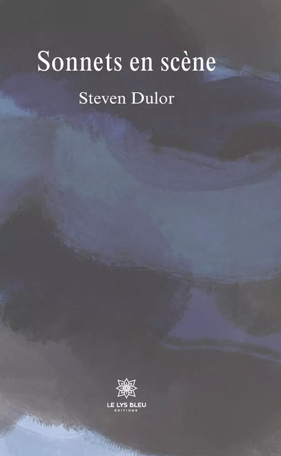 Sonnets en scène - Steven Dulor - Le Lys Bleu Éditions