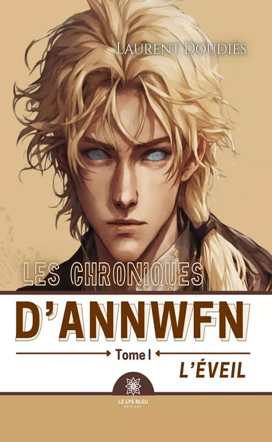 Les chroniques d’Annwfn - Tome 1 - Laurent Doudiès - Le Lys Bleu Éditions