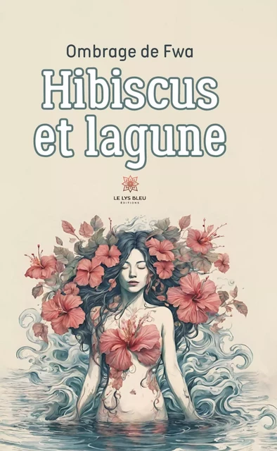 Hibiscus et lagune - Ombrage de Fwa - Le Lys Bleu Éditions