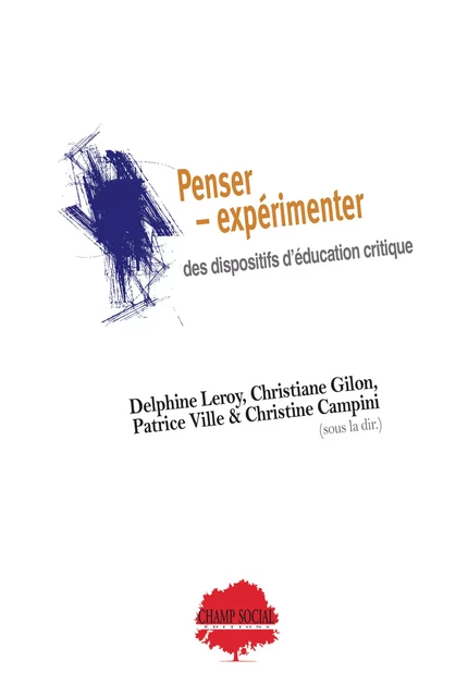 Penser - expérimenter des dispositifs d’éducation critique. Un colloque à l’épreuve des épistémologies des Suds - Christiane Gilon, Delphine Leroy, Christine Campini, Patrice Ville - Champ social Editions