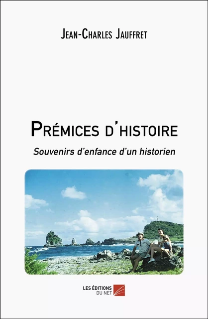 Prémices d'histoire - Jean-Charles Jauffret - Les Éditions du Net