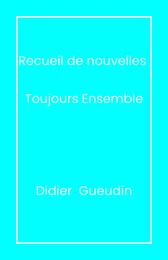 Recueil de nouvelles - Toujours ensemble