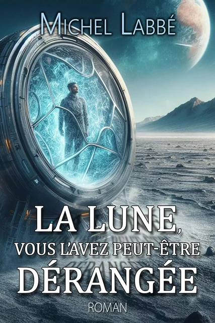 LA LUNE, VOUS L'AVEZ PEUT-ÊTRE DÉRANGÉE - Michel Labbé - Bookelis