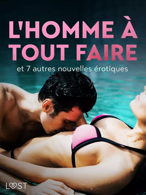 L'Homme à tout faire - et 7 autres nouvelles érotiques - Camille Bech, Alexandra Södergran, Anita Bang, B. J. Hermansson, Lea Lind, Elena Lund - Saga Egmont French