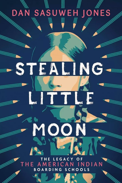 Stealing Little Moon: The Legacy of the American Indian Boarding Schools (Scholastic Focus) - Dan SaSuWeh Jones - Scholastic Inc.