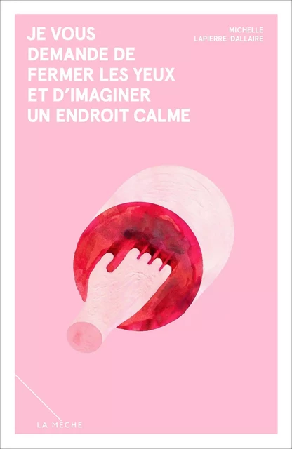 Je vous demande de fermer les yeux et d'imaginer un endroit calme - Michelle Lapierre-Dallaire - La Mèche