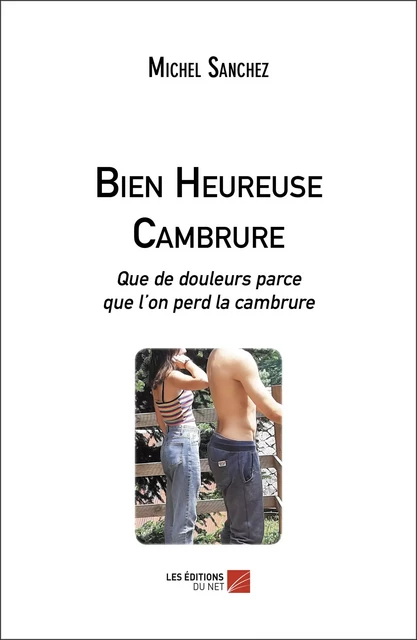 Bien Heureuse Cambrure - Michel Sanchez - Les Éditions du Net