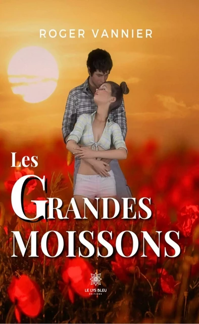 Les grandes moissons - Roger Vannier - Le Lys Bleu Éditions