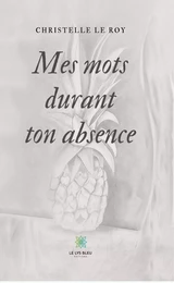 Mes mots durant ton absence