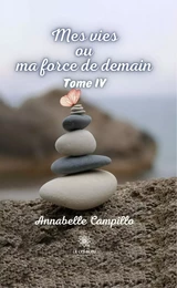 Mes vies ou ma force de demain - Tome 4