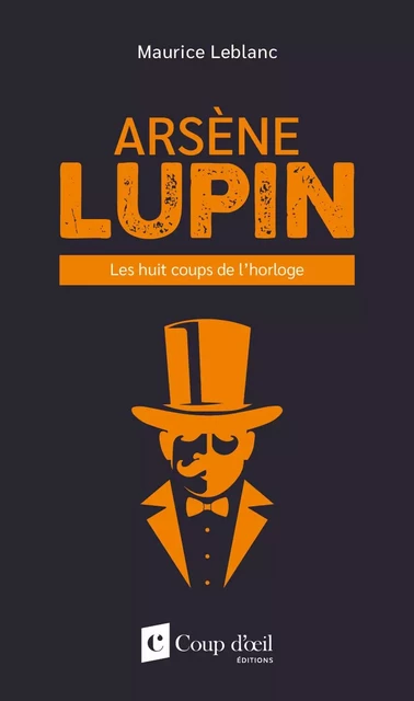 Arsène Lupin - Les huit coups de l'horloge - Maurice Leblanc - Les Éditions Coup d'oeil