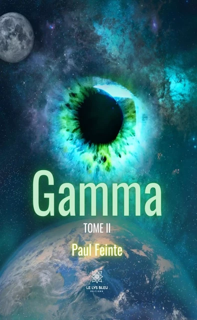 Gamma - Tome 2 - Paul Feinte - Le Lys Bleu Éditions